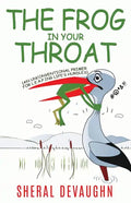 The Frog In Your Throat: An Unconventional Primer For L.E.A.P.ing Life's Hurdles - Paperback
