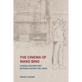 The Cinema of Wang Bing: Chinese Documentary Between History and Labor - Hardcover