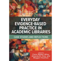 Everyday Evidence-Based Practice in Academic Libraries: Case Studies and Reflections - Paperback