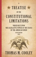 A Treatise on the Constitutional Limitations which Rest Upon the Legislative Power of the States of the American Union: Fifth Edition (1883) - Hardcover