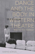 Dance and the Body in Western Theatre: 1948 to the Present - Paperback