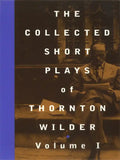 The Collected Short Plays of Thornton Wilder, Volume I - Paperback