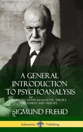A General Introduction to Psychoanalysis: A History of Psychoanalytic Theory, Treatment and Therapy (Hardcover) - Hardcover