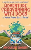It Never Rains But It Paws - A Road Trip Through Politics And A Pandemic - Paperback