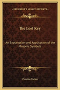 The Lost Key: An Explanation and Application of the Masonic Symbols - Hardcover