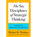 The Six Disciplines of Strategic Thinking: Leading Your Organization Into the Future - Hardcover