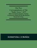 The War Correspondence Of The "Daily News," 1877: With A Connecting Narrative Forming A Continuous History Of The War Between Russia And Turkey: Inclu - Paperback
