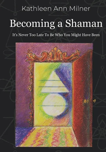 Becoming a Shaman: It's Never Too Late To Be Who You Might Have Been - Paperback
