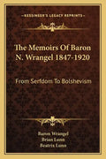 The Memoirs of Baron N. Wrangel 1847-1920: From Serfdom to Bolshevism - Paperback