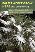 Palms Won't Grow Here and Other Myths: Warm-Climate Plants for Cooler Areas - Paperback