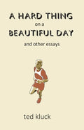 A Hard Thing on a Beautiful Day: and Other Essays - Paperback