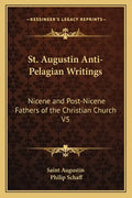 St. Augustin Anti-Pelagian Writings: Nicene and Post-Nicene Fathers of the Christian Church V5 - Paperback