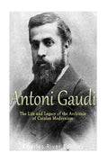 Antoni Gaudí: The Life and Legacy of the Architect of Catalan Modernism - Paperback