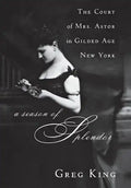 A Season of Splendor: The Court of Mrs. Astor in Gilded Age New York - Paperback