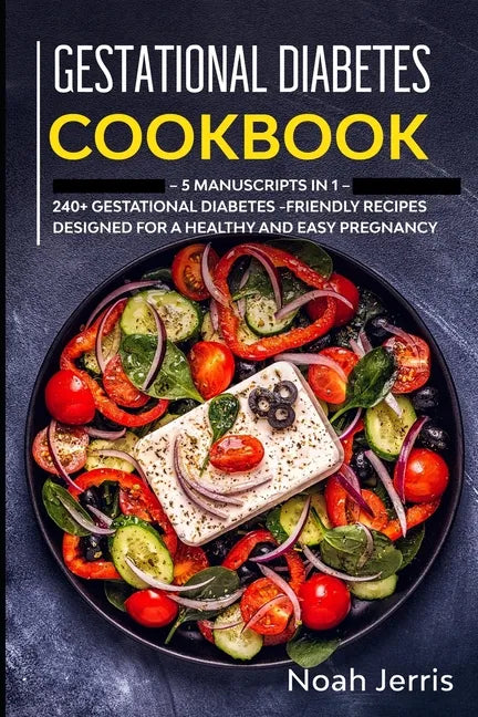 Gestational Diabetes Cookbook: MEGA BUNDLE - 5 Manuscripts in 1 - 240+ Gestational Diabetes-friendly recipes designed for a healthy and easy pregnanc - Paperback