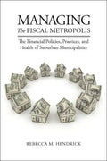 Managing the Fiscal Metropolis: The Financial Policies, Practices, and Health of Suburban Municipalities - Paperback