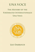 Una Voce: The History of the Foederatio Universalis Una Voce - Paperback