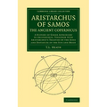Aristarchus of Samos, the Ancient Copernicus: A History of Greek Astronomy to Aristarchus, Together with Aristarchus's Treatise on the Sizes and Dista - Paperback