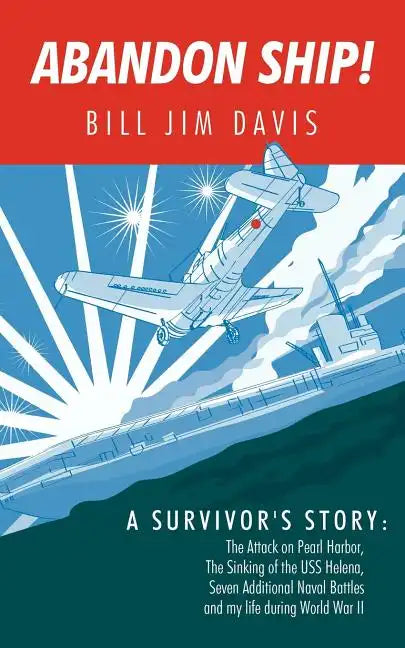 Abandon Ship!: A Survivor's Story: Attack on Pearl Harbor, Sinking of the USS Helena, and My Life During World War II - Paperback