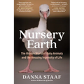 Nursery Earth: The Hidden World of Baby Animals and the Amazing Ingenuity of Life - Paperback