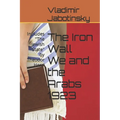 The Iron Wall We and the Arabs 1923: Includes "The Jewish State" by Theodor Herzl - Paperback