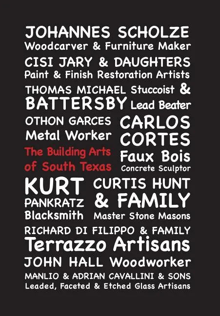 The Building Arts of South Texas: Stories of Endangered Building Arts & The Craftsmen Who Keep Them Alive - Hardcover