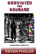 Convicted for Courage: A Conscientious Objector finds the POW camps in Britain 1940-1950. - Paperback