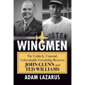 The Wingmen: The Unlikely, Unusual, Unbreakable Friendship Between John Glenn and Ted Williams - Hardcover