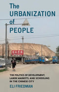The Urbanization of People: The Politics of Development, Labor Markets, and Schooling in the Chinese City - Paperback