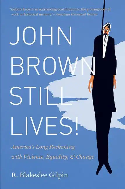 John Brown Still Lives!: America's Long Reckoning with Violence, Equality, and Change - Paperback