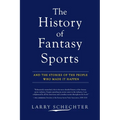 The History of Fantasy Sports: And the Stories of the People Who Made It Happen - Paperback