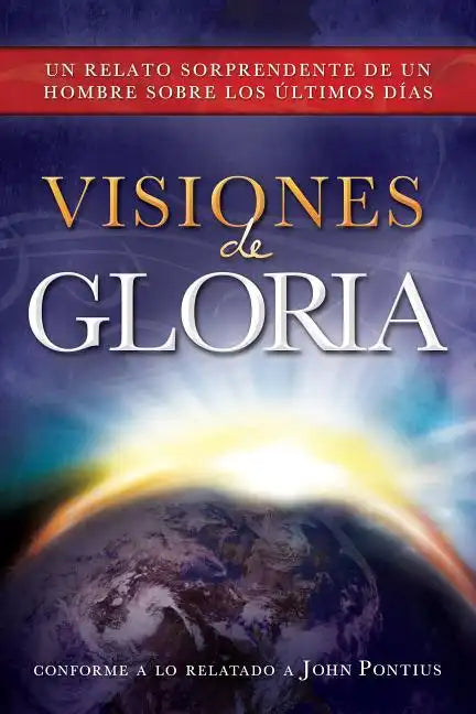 Visiones de Gloria: Un Relato Sorprendente de un Hombre Sobre los Ultimos Dias - Paperback