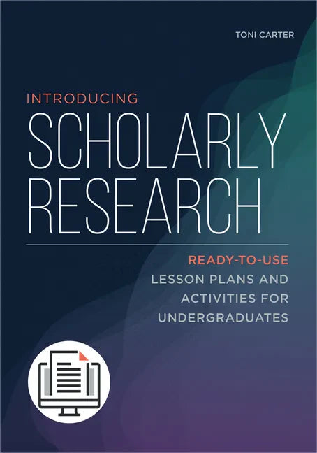 Introducing Scholarly Research: Ready-to-Use Lesson Plans and Activities for Undergraduates - Paperback