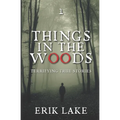 Things in the Woods: Terrifying True Stories: Volume 1 - Paperback