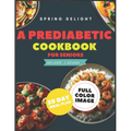 A Prediabetic Cookbook for Seniors: A Beginner's Guide to Reverse Diabetes with Mouth watering Delicious Days of Low-Carb & Low-Sugar Recipes, 30 Days - Paperback