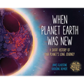 When Planet Earth Was New: A Short History of Our Planet's Long Journey - Paperback