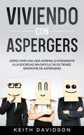 Viviendo con Aspergers: Cómo Vivir una Vida Normal e Integrarte a la Sociedad sin Dificultad si Tienes Síndrome de Aspergers - Paperback