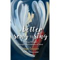 A Better Song to Sing: Finding life again through the invitations of Jesus - Paperback