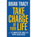Take Charge of Your Life: The 12 Master Skills for Success - Paperback