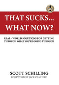 That Sucks - What Now?: Real-World Solutions for Getting Through What You're Going Through - Hardcover