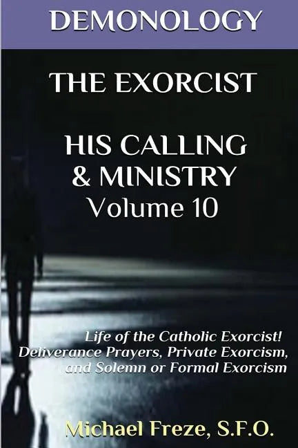 Demonology the Exorcist His Calling & Ministry: Deliverance Private Exorcism Sol - Paperback