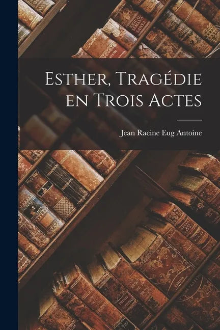 Esther, Tragédie en Trois Actes - Paperback