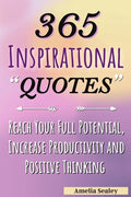 365 Inspirational Quotes: Daily Motivational Quotes, Reach Your Full Potential, Increase Productivity and Positive Thinking - Paperback