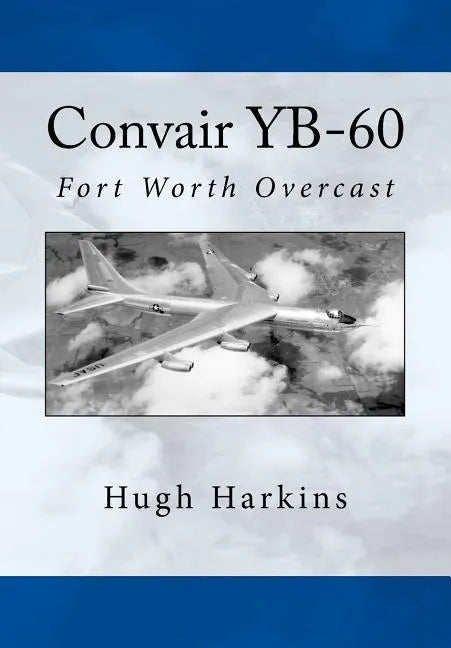 Convair YB-60: Fort Worth Overcast - Paperback