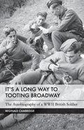 It's a Long Way to Tooting Broadway: The Autobiography of a WW2 British Soldier - Paperback