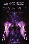 My Head Knows *But My Heart Still Hurts: *But My Heart Still Hurts (A 30-Day Grief Recovery Journal) - Paperback