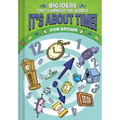 It's about Time!: Big Ideas That Changed the World #6 (a Nonfiction Graphic Novel) - Hardcover