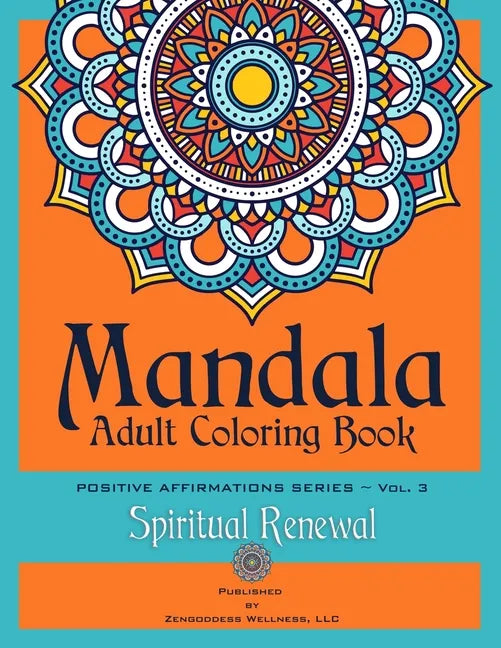 Mandala Adult Coloring Book Positive Affirmations Series (Volume 3) (Spiritual Renewal) - Paperback
