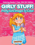 Girly Stuff! Pretty Girls Images To Color - Coloring Books 5 Year Old Girl Edition - Paperback