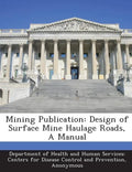 Mining Publication: Design of Surface Mine Haulage Roads, a Manual - Paperback
